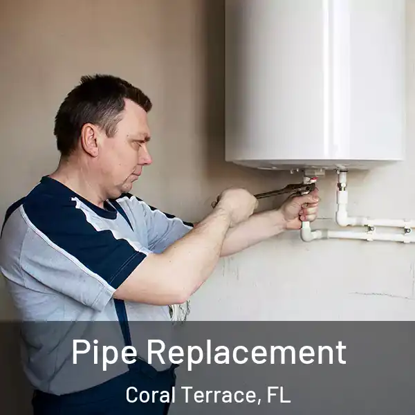  Pipe Replacement Coral Terrace, FL